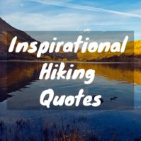 30 Inspirational Hiking Quotes to Help Fuel Your Enthusiasm